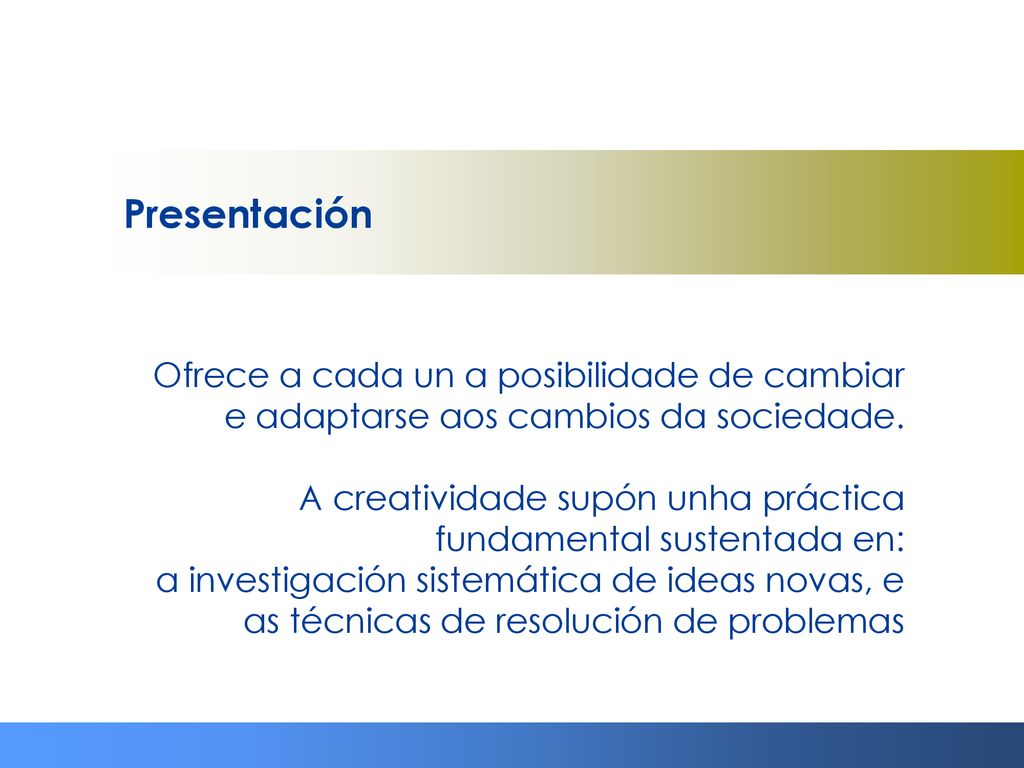 Presentación Ofrece a cada un a posibilidade de cambiar e adaptarse aos cambios da sociedade.