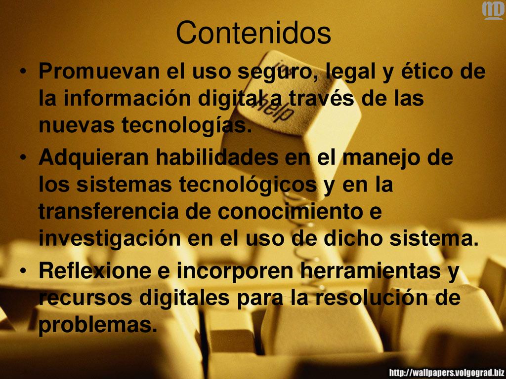 Contenidos Promuevan el uso seguro, legal y ético de la información digital a través de las nuevas tecnologías.