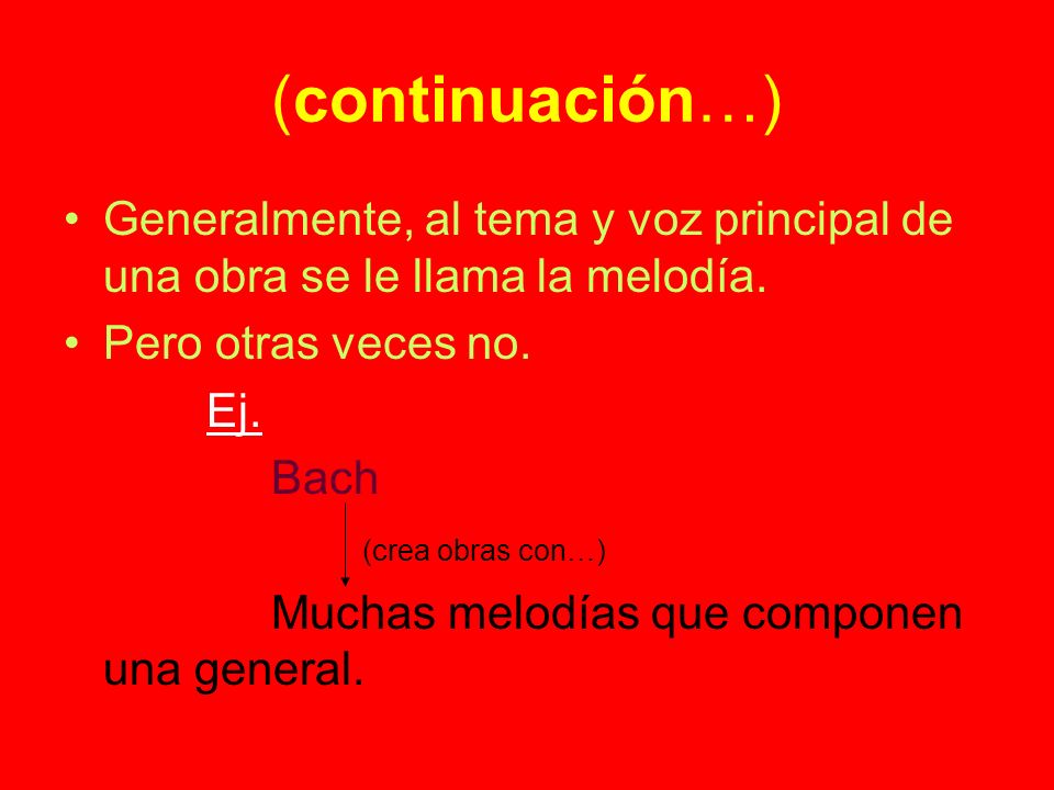 (continuación…) Generalmente, al tema y voz principal de una obra se le llama la melodía. Pero otras veces no.