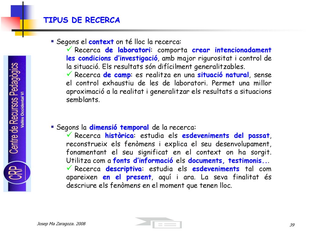 TIPUS DE RECERCA Segons el context on té lloc la recerca: