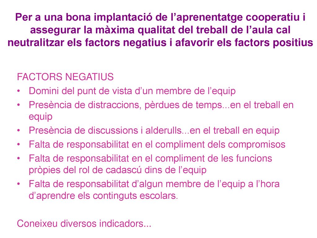 Per a una bona implantació de l’aprenentatge cooperatiu i assegurar la màxima qualitat del treball de l’aula cal neutralitzar els factors negatius i afavorir els factors positius