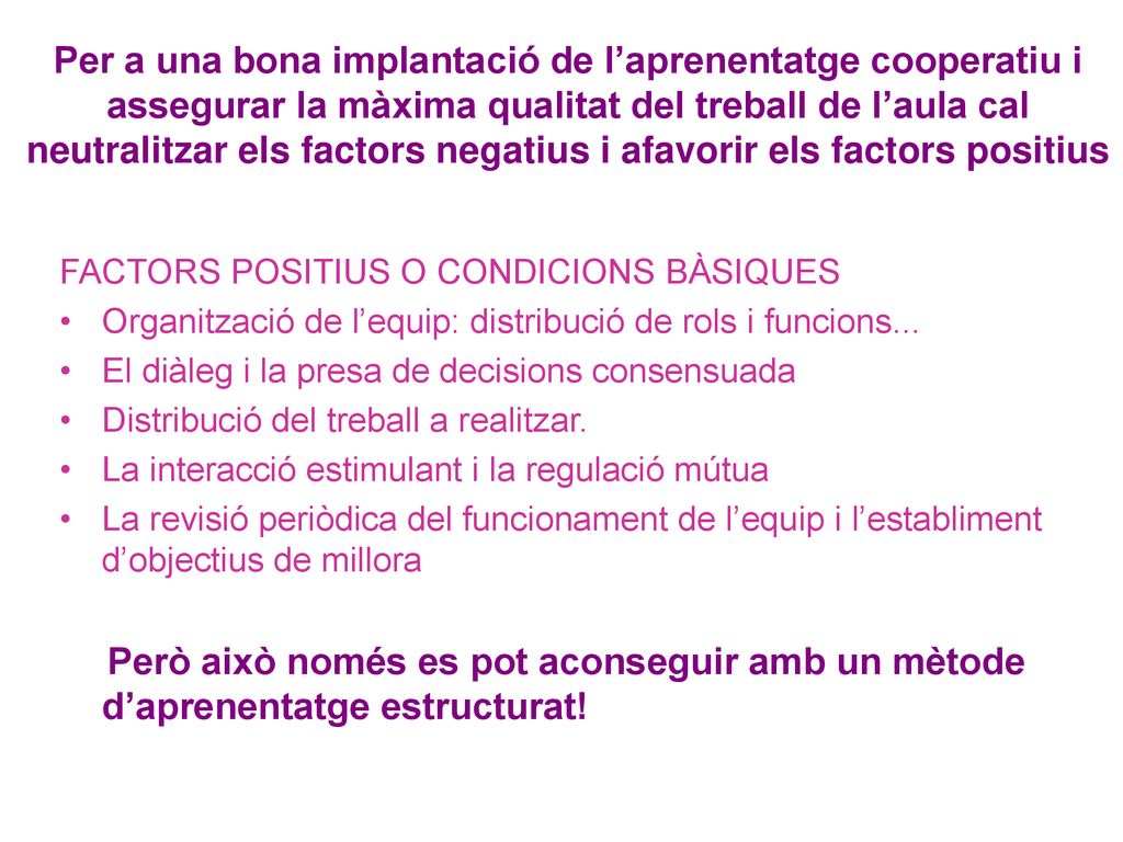 Per a una bona implantació de l’aprenentatge cooperatiu i assegurar la màxima qualitat del treball de l’aula cal neutralitzar els factors negatius i afavorir els factors positius