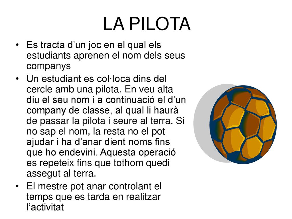 LA PILOTA Es tracta d’un joc en el qual els estudiants aprenen el nom dels seus companys.