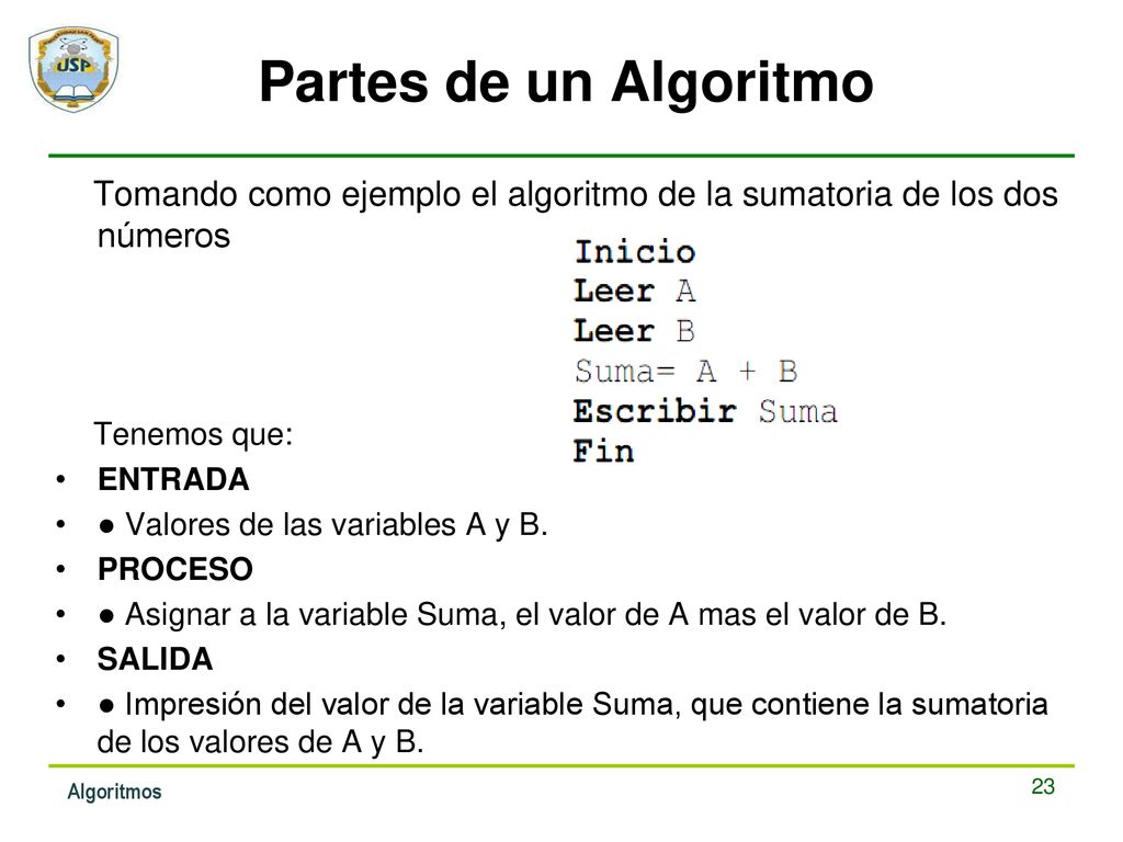 Partes de un Algoritmo Tomando como ejemplo el algoritmo de la sumatoria de los dos números. Tenemos que:
