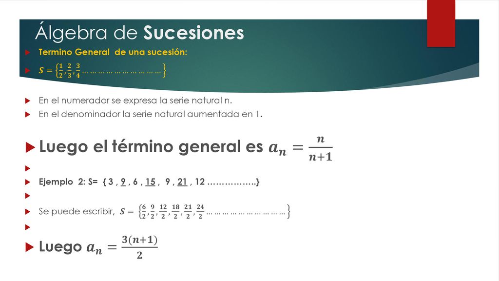 Álgebra de Sucesiones Luego el término general es 𝒂 𝒏 = 𝒏 𝒏+𝟏