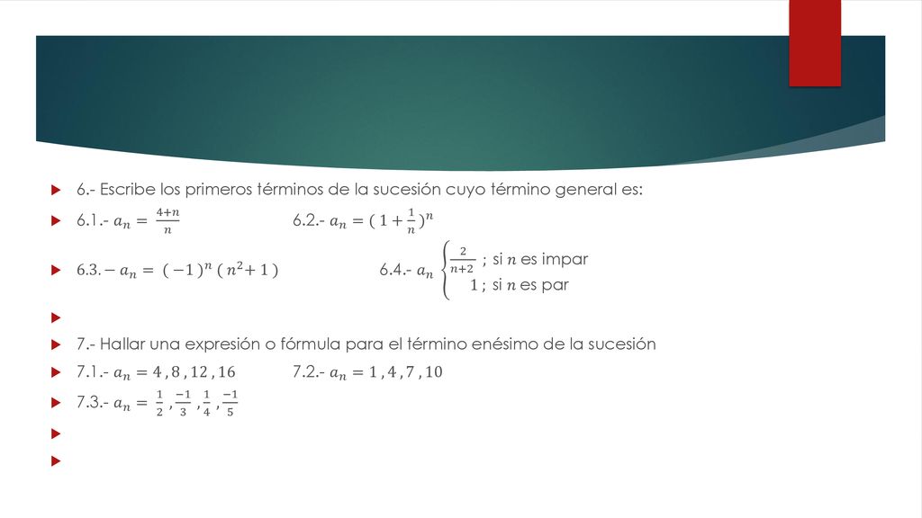 6.- Escribe los primeros términos de la sucesión cuyo término general es: