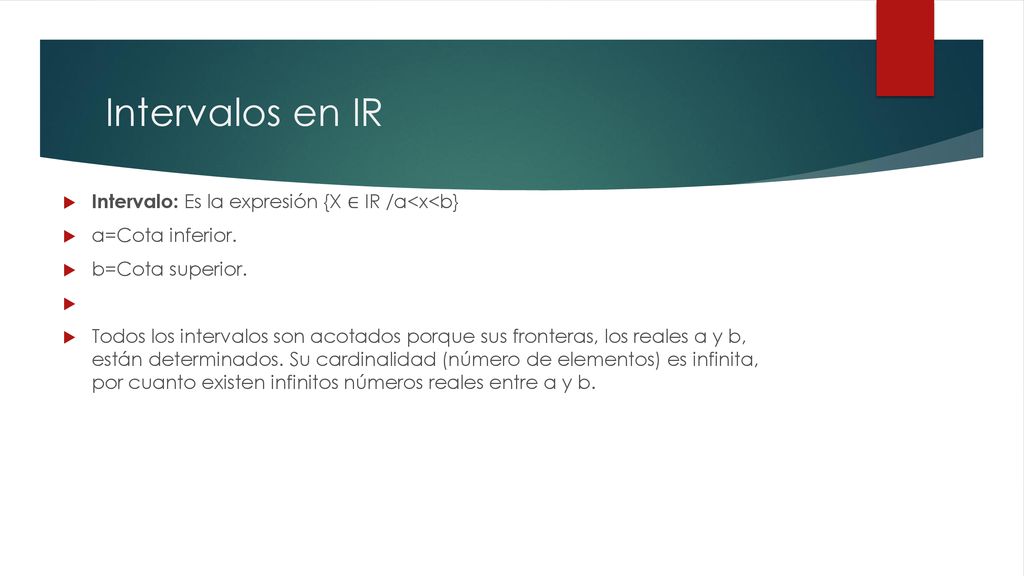 Intervalos en IR Intervalo: Es la expresión {X ∈ IR /a<x<b}