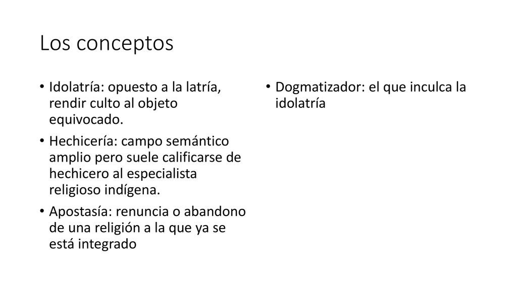 Los conceptos Idolatría: opuesto a la latría, rendir culto al objeto equivocado.