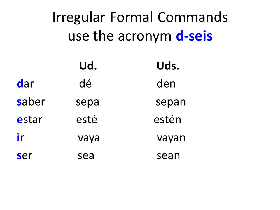 Irregular Formal Commands use the acronym d-seis