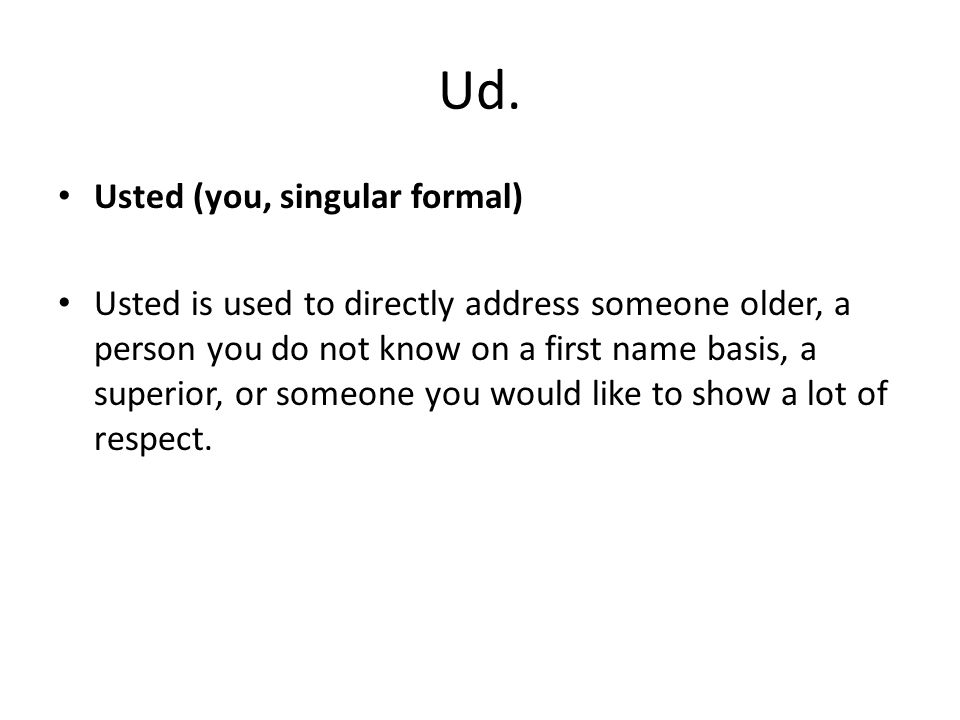 Ud. Usted (you, singular formal)