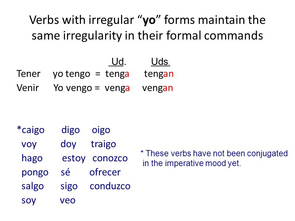 Verbs with irregular yo forms maintain the same irregularity in their formal commands