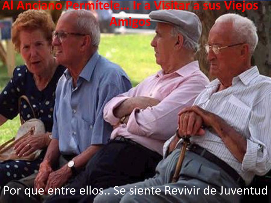 Al Anciano Permítele… Ir a Visitar a sus Viejos Amigos