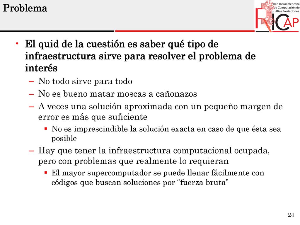 Problema El quid de la cuestión es saber qué tipo de infraestructura sirve para resolver el problema de interés.