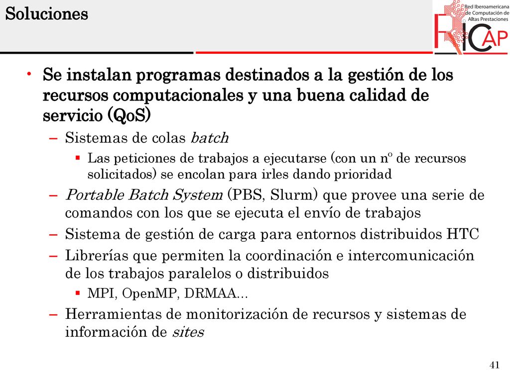 Soluciones Se instalan programas destinados a la gestión de los recursos computacionales y una buena calidad de servicio (QoS)