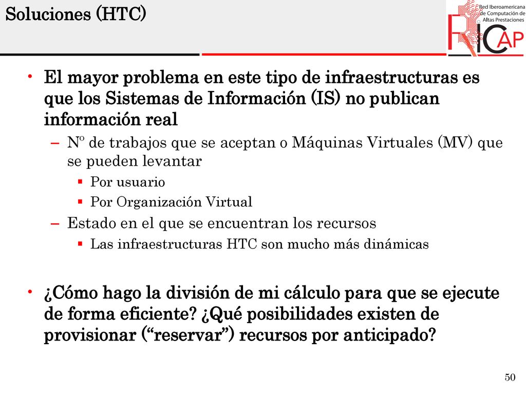 Soluciones (HTC) El mayor problema en este tipo de infraestructuras es que los Sistemas de Información (IS) no publican información real.