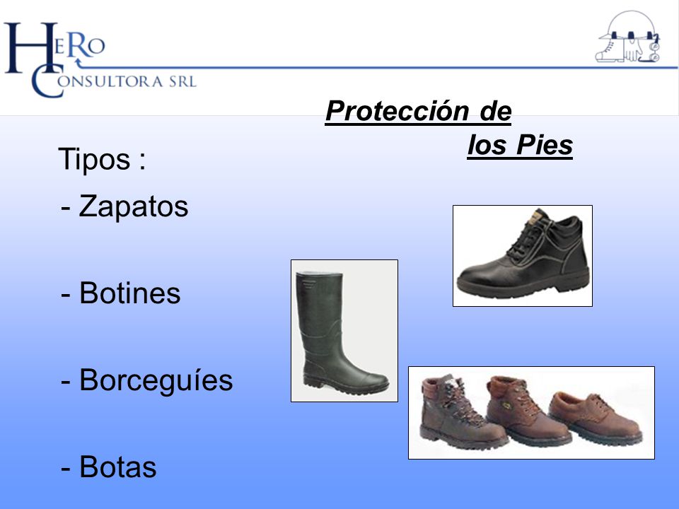 Tipos : - Zapatos - Botines - Borceguíes - Botas Protección de