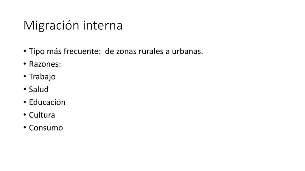 Migración interna Tipo más frecuente: de zonas rurales a urbanas.