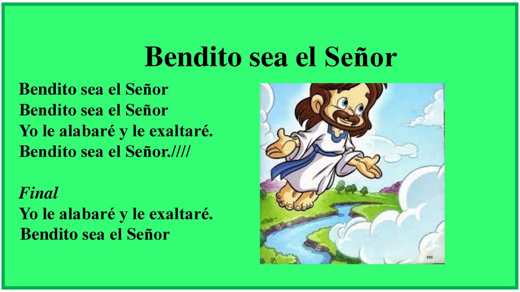Bendito sea el Señor Bendito sea el Señor Yo le alabaré y le exaltaré.
