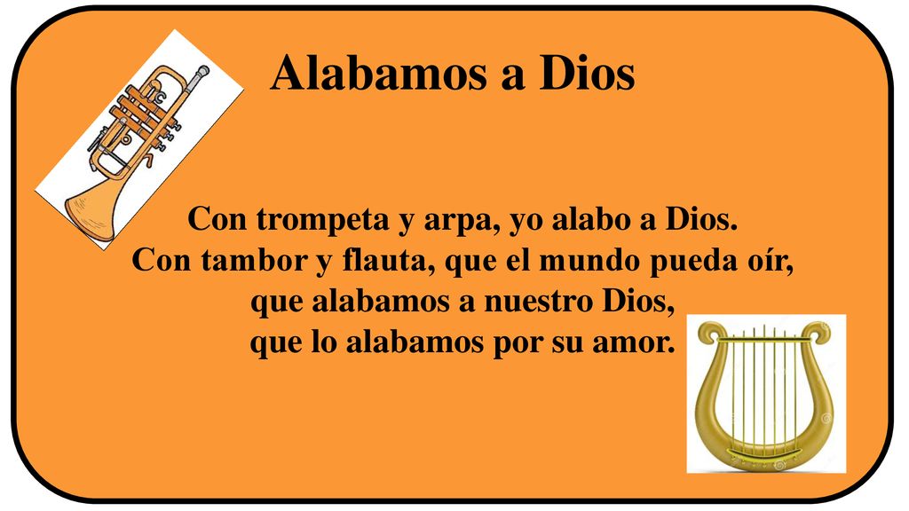 Alabamos a Dios Con trompeta y arpa, yo alabo a Dios.