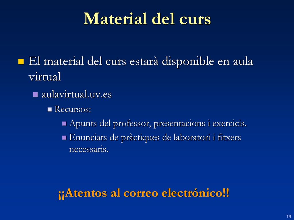 Material del curs El material del curs estarà disponible en aula virtual. aulavirtual.uv.es. Recursos:
