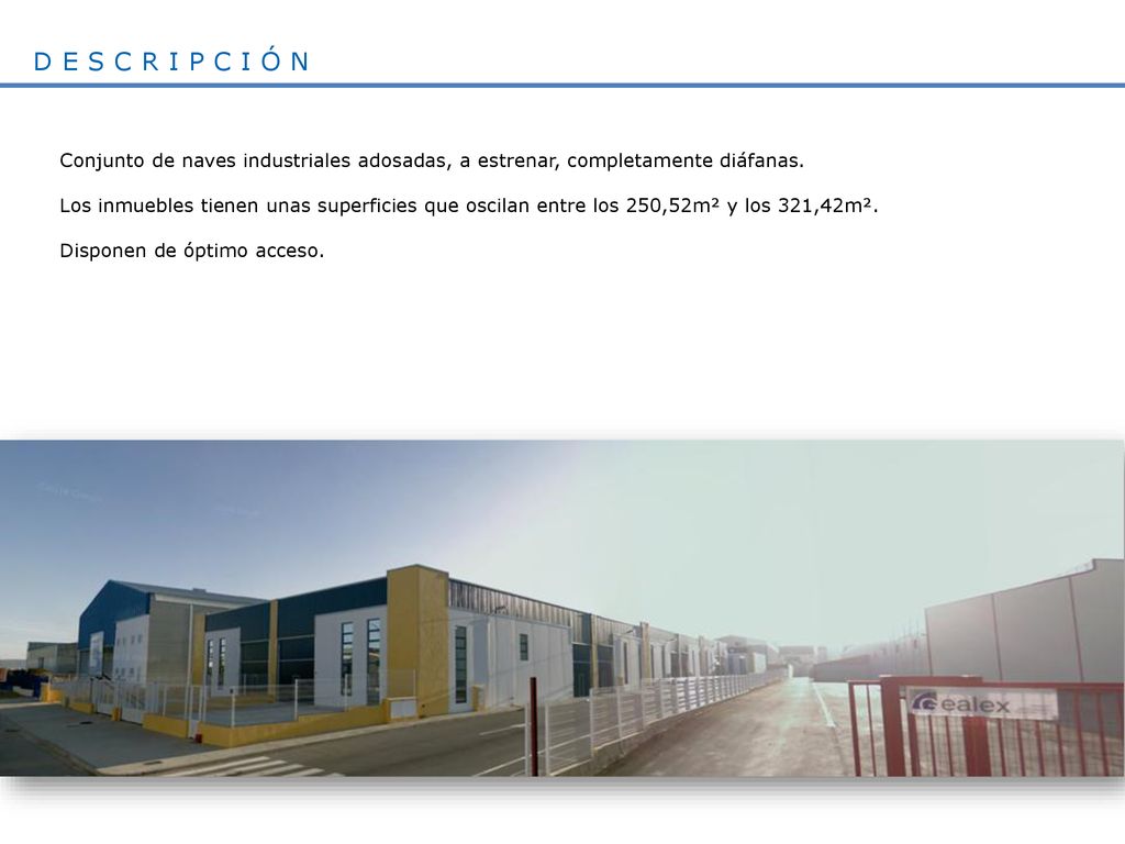 DESCRIPCIÓN Conjunto de naves industriales adosadas, a estrenar, completamente diáfanas.