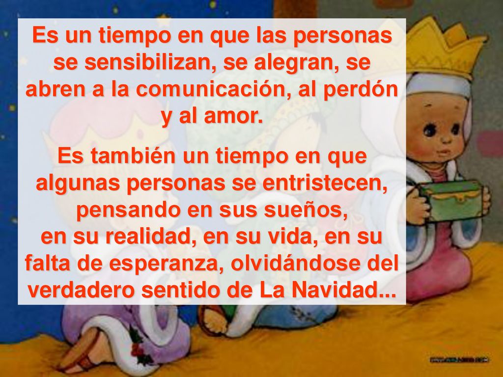 Es un tiempo en que las personas se sensibilizan, se alegran, se abren a la comunicación, al perdón y al amor.