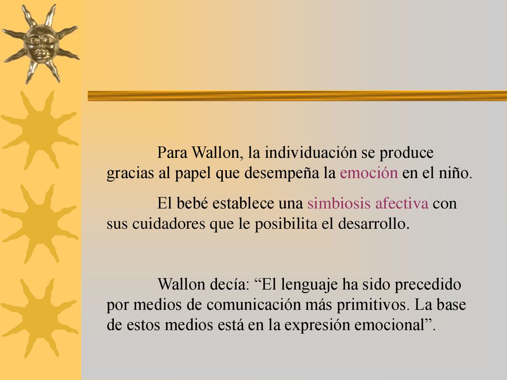 Para Wallon, la individuación se produce gracias al papel que desempeña la emoción en el niño.