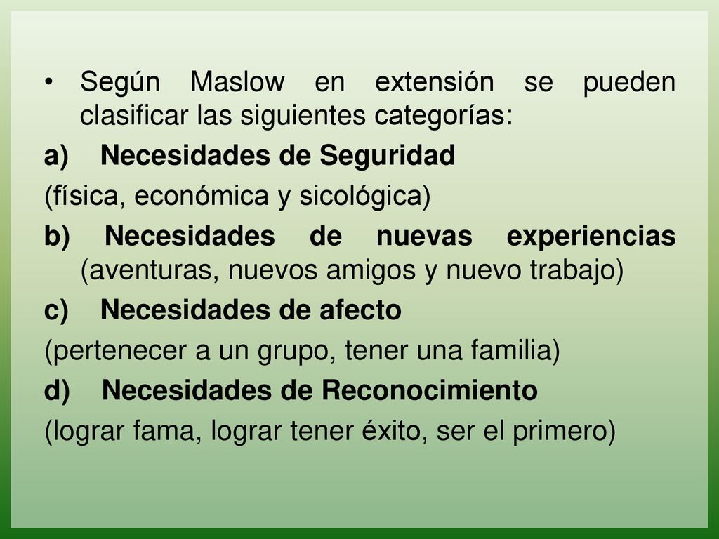 Según Maslow en extensión se pueden clasificar las siguientes categorías: