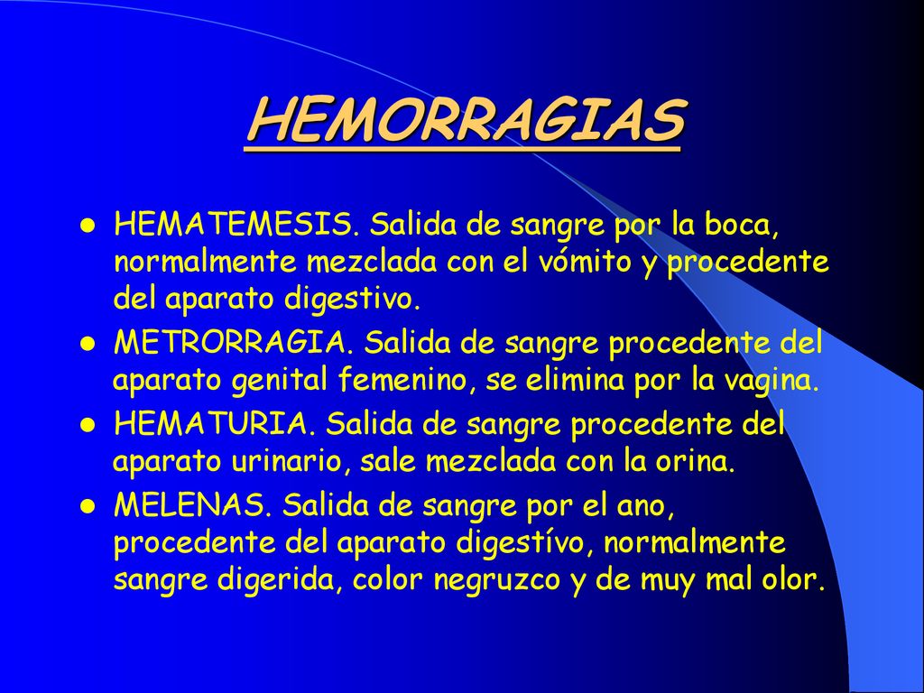 HEMORRAGIAS HEMATEMESIS. Salida de sangre por la boca, normalmente mezclada con el vómito y procedente del aparato digestivo.