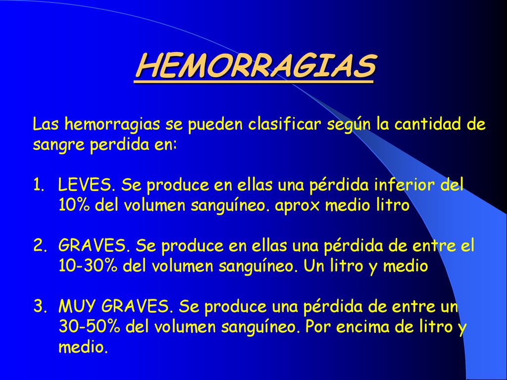 HEMORRAGIAS Las hemorragias se pueden clasificar según la cantidad de sangre perdida en: