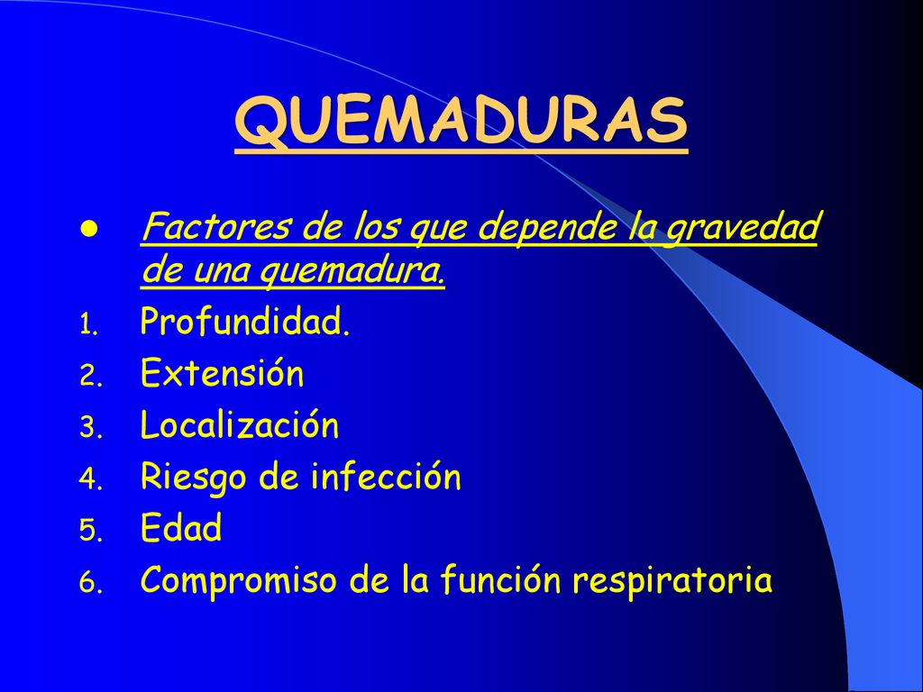 QUEMADURAS Factores de los que depende la gravedad de una quemadura.