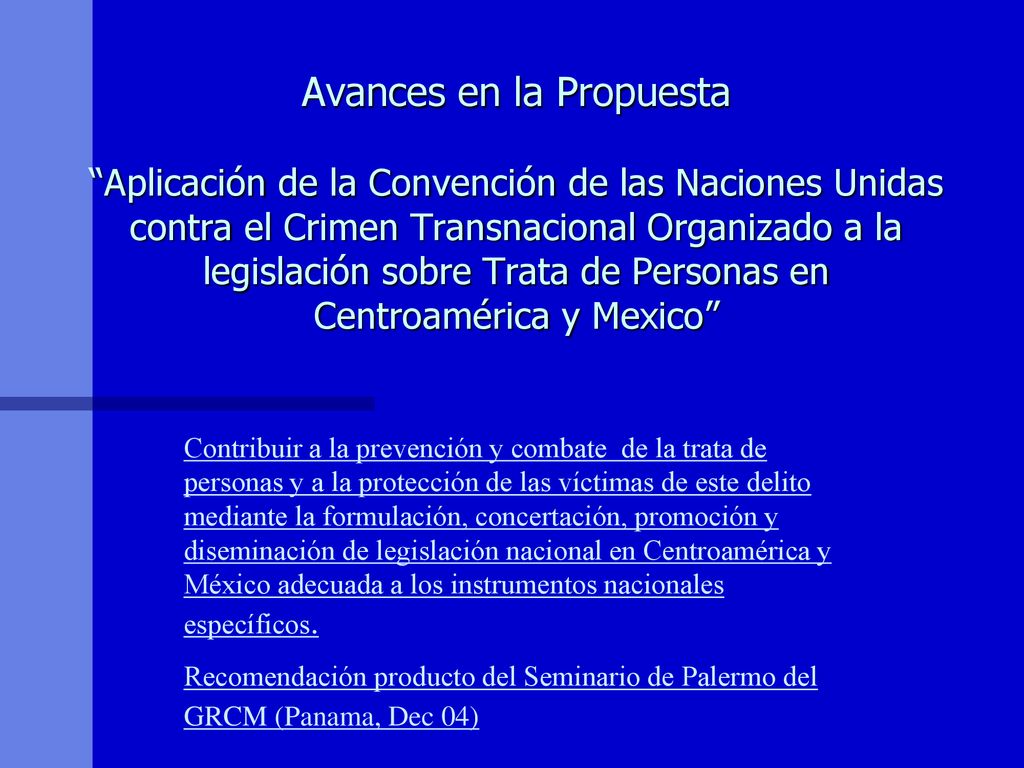 Avances en la Propuesta Aplicación de la Convención de las Naciones Unidas contra el Crimen Transnacional Organizado a la legislación sobre Trata de Personas en Centroamérica y Mexico