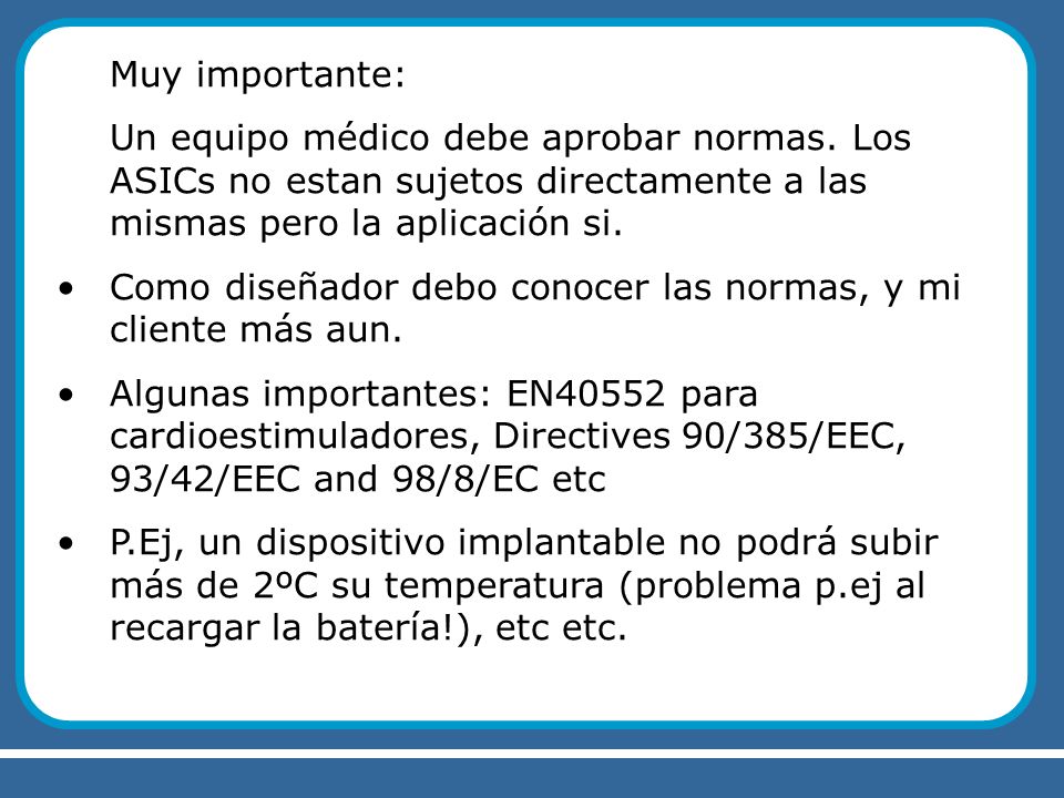 Muy importante: Un equipo médico debe aprobar normas. Los ASICs no estan sujetos directamente a las mismas pero la aplicación si.