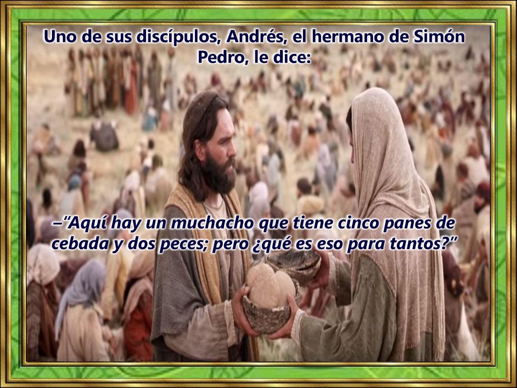 Uno de sus discípulos, Andrés, el hermano de Simón Pedro, le dice: