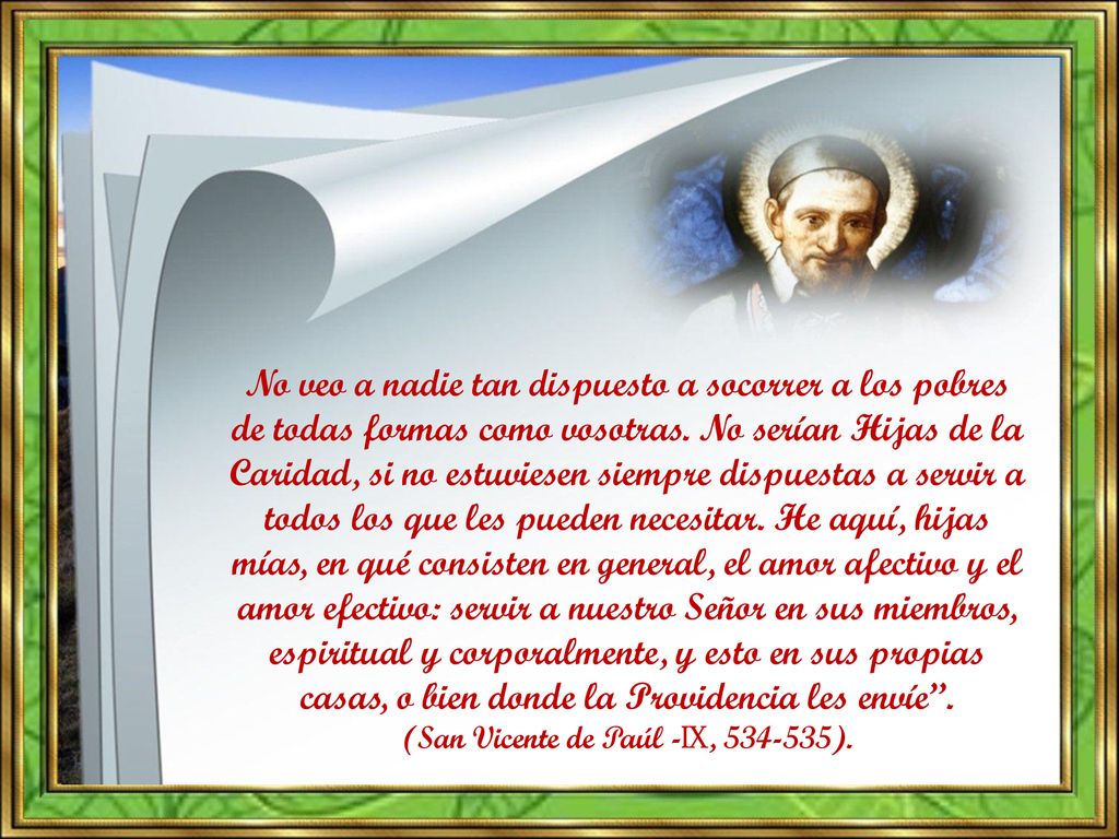 No veo a nadie tan dispuesto a socorrer a los pobres de todas formas como vosotras.