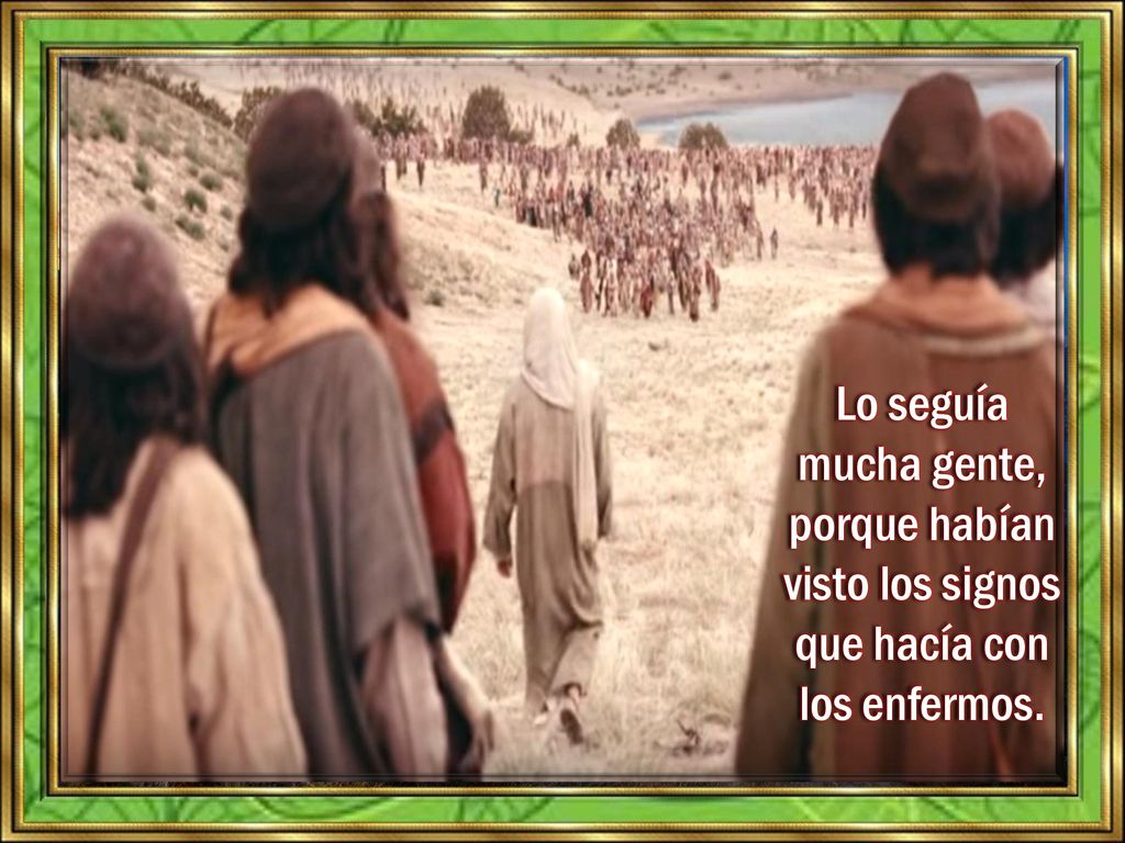 Lo seguía mucha gente, porque habían visto los signos que hacía con los enfermos.