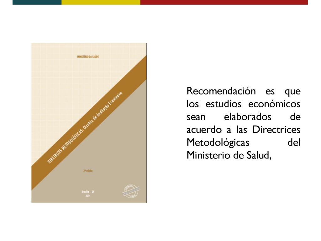 Recomendación es que los estudios económicos sean elaborados de acuerdo a las Directrices Metodológicas del Ministerio de Salud,