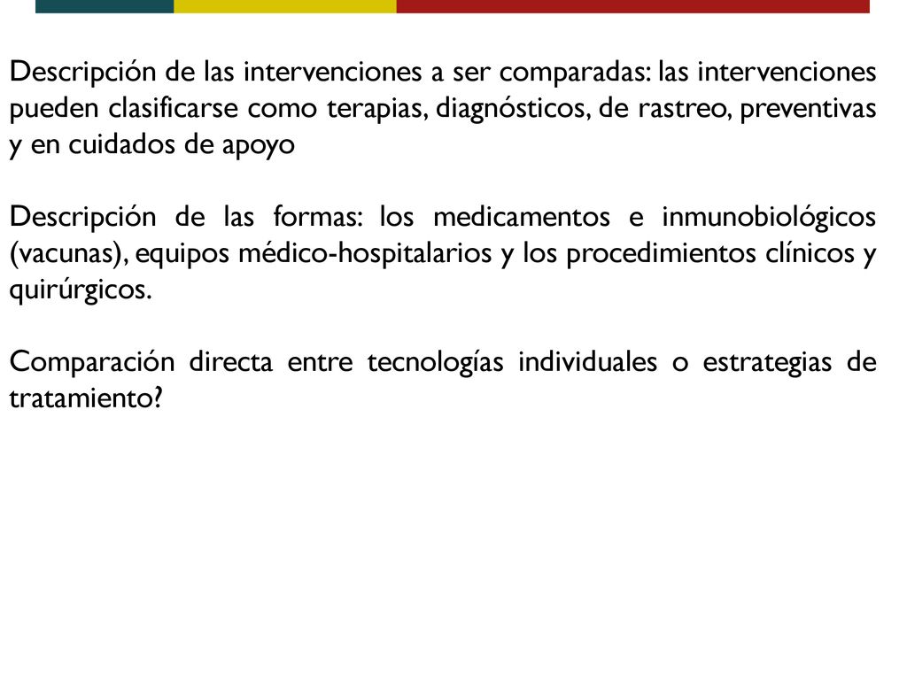 Descripción de las intervenciones a ser comparadas: las intervenciones pueden clasificarse como terapias, diagnósticos, de rastreo, preventivas y en cuidados de apoyo