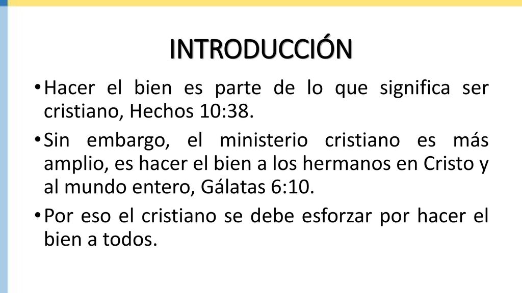INTRODUCCIÓN Hacer el bien es parte de lo que significa ser cristiano, Hechos 10:38.
