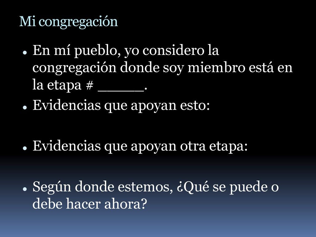 Mi congregación En mí pueblo, yo considero la congregación donde soy miembro está en la etapa # _____.