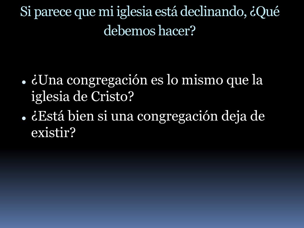 Si parece que mi iglesia está declinando, ¿Qué debemos hacer