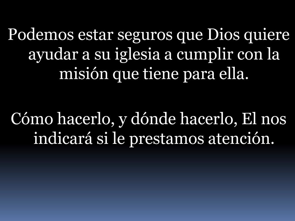 Podemos estar seguros que Dios quiere ayudar a su iglesia a cumplir con la misión que tiene para ella.