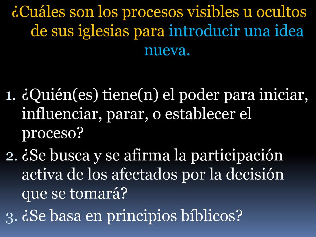 ¿Cuáles son los procesos visibles u ocultos de sus iglesias para introducir una idea nueva.