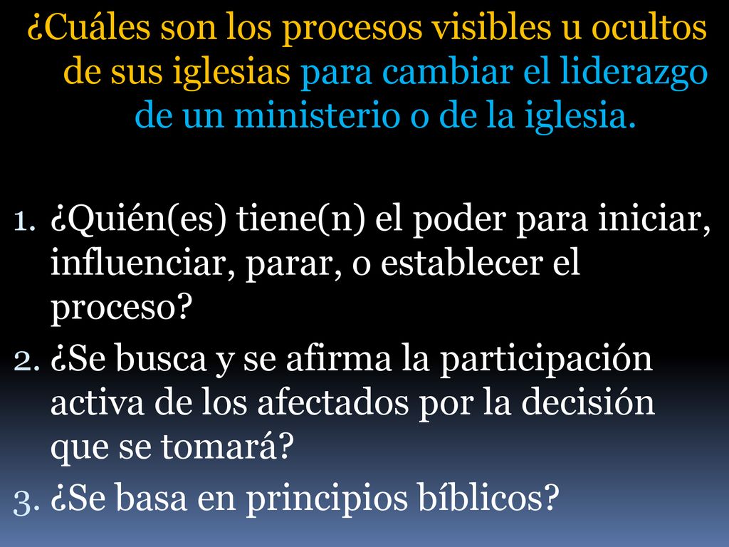 ¿Cuáles son los procesos visibles u ocultos de sus iglesias para cambiar el liderazgo de un ministerio o de la iglesia.