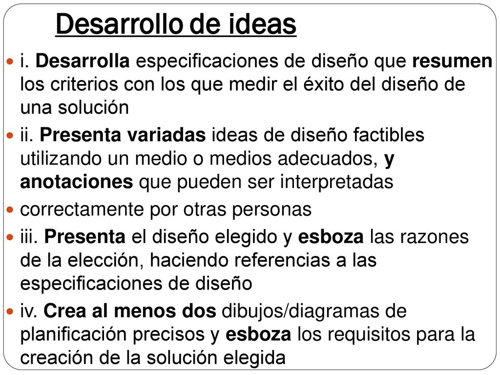Desarrollo de ideas i. Desarrolla especificaciones de diseño que resumen los criterios con los que medir el éxito del diseño de una solución.