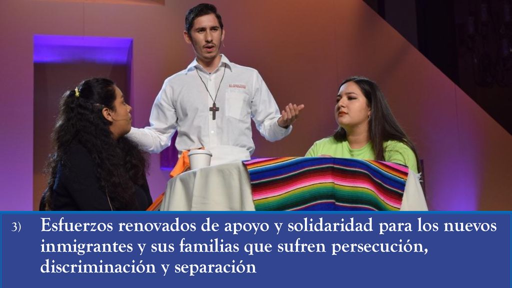 Esfuerzos renovados de apoyo y solidaridad para los nuevos inmigrantes y sus familias que sufren persecución, discriminación y separación
