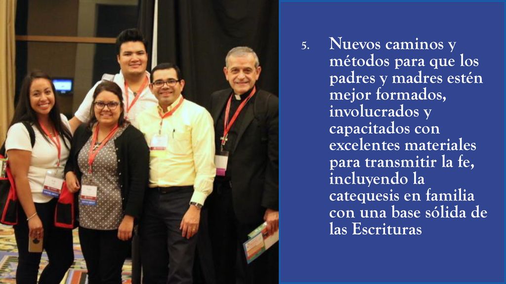 Nuevos caminos y métodos para que los padres y madres estén mejor formados, involucrados y capacitados con excelentes materiales para transmitir la fe, incluyendo la catequesis en familia con una base sólida de las Escrituras
