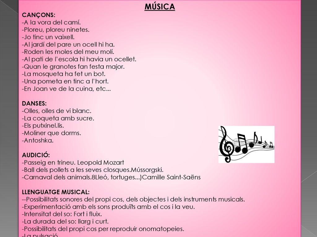 MÚSICA CANÇONS: -A la vora del camí. -Ploreu, ploreu ninetes.