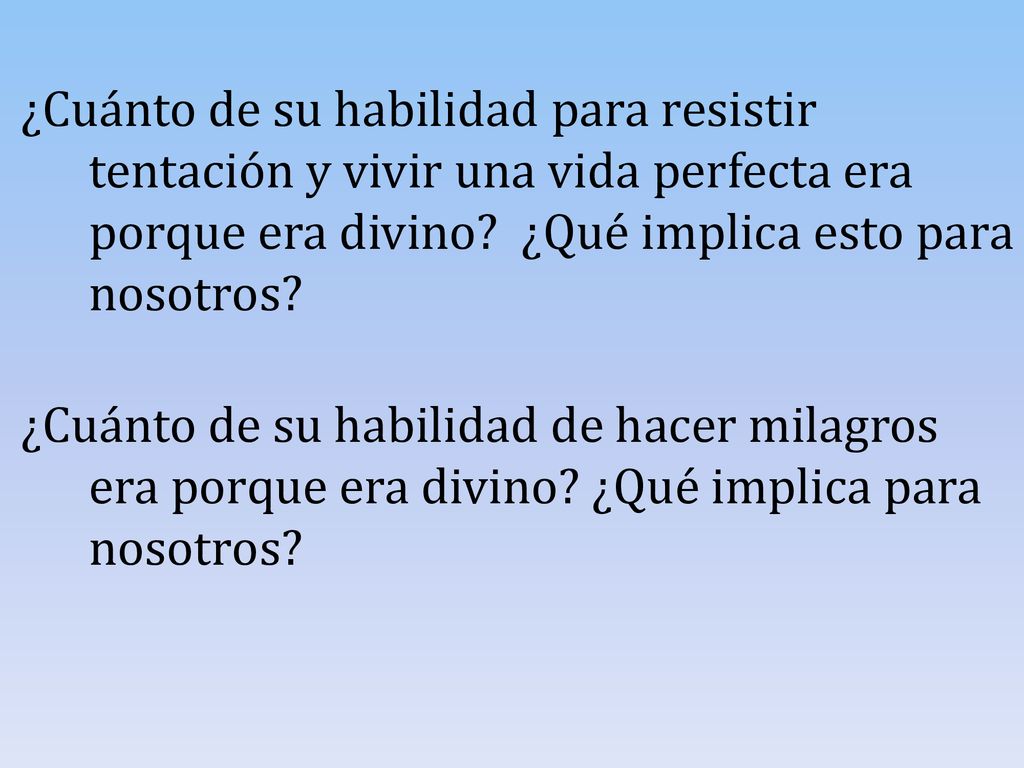 ¿Cuánto de su habilidad para resistir tentación y vivir una vida perfecta era porque era divino.