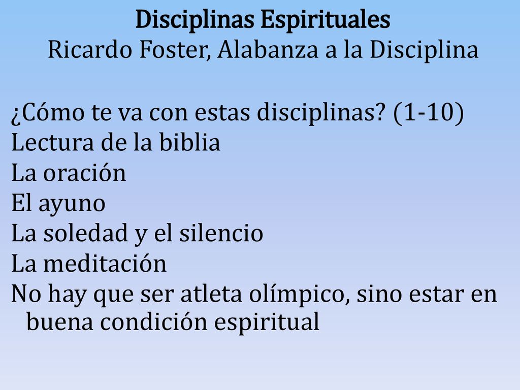 Disciplinas Espirituales Ricardo Foster, Alabanza a la Disciplina ¿Cómo te va con estas disciplinas.